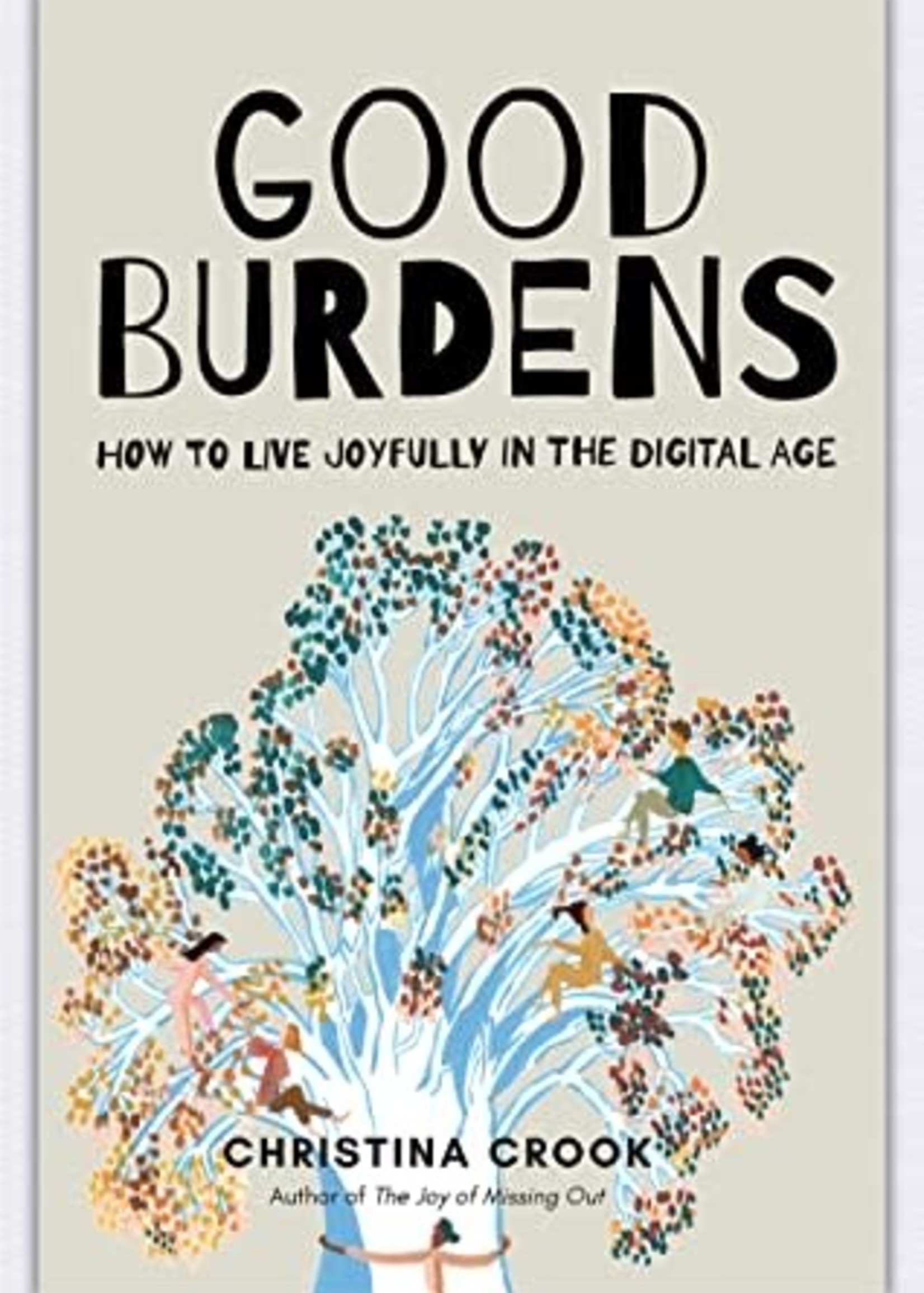 Good Burdens: How to Live Joyfully in the Digital Age by Christina Crook