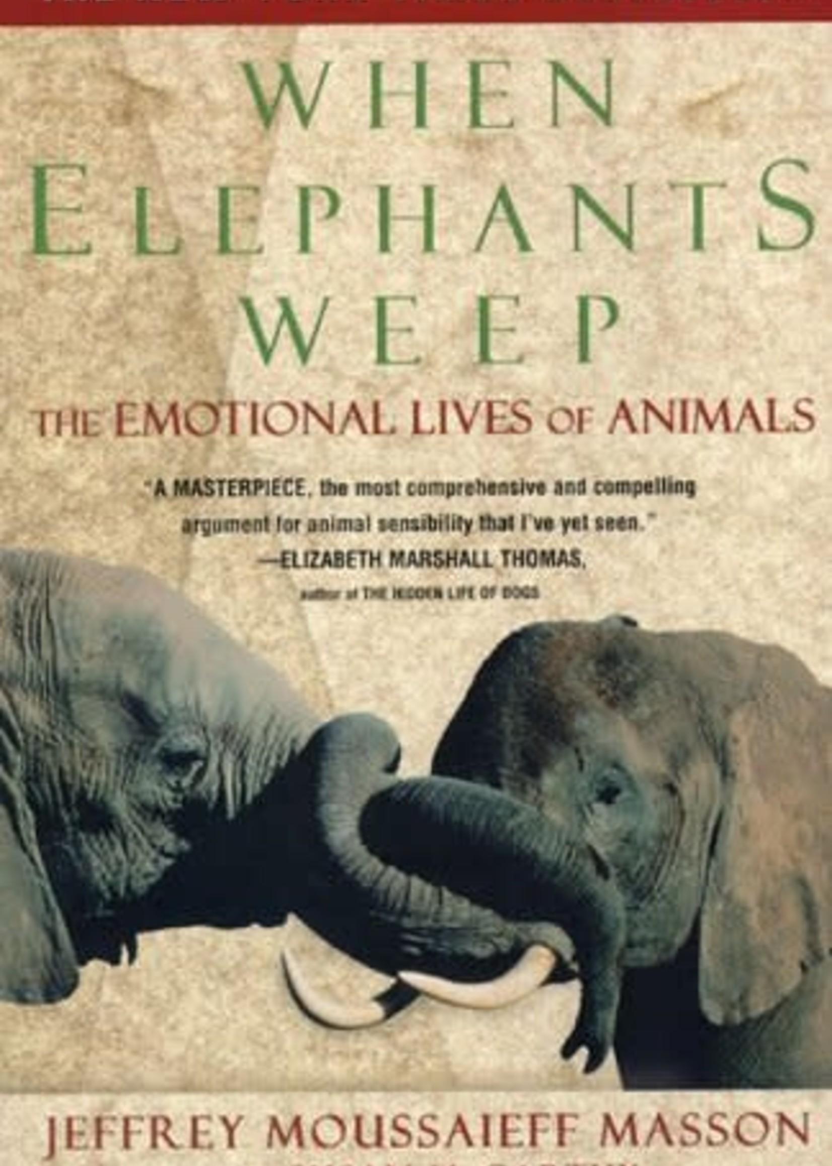 When Elephants Weep: The Emotional Lives of Animals by Jeffrey Moussaieff Masson, Susan McCarthy