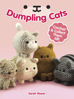 Dumpling Cats: Crochet and Collect Them All! by Sarah Sloyer