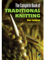 The Complete Book of Traditional Knitting by Rae Compton