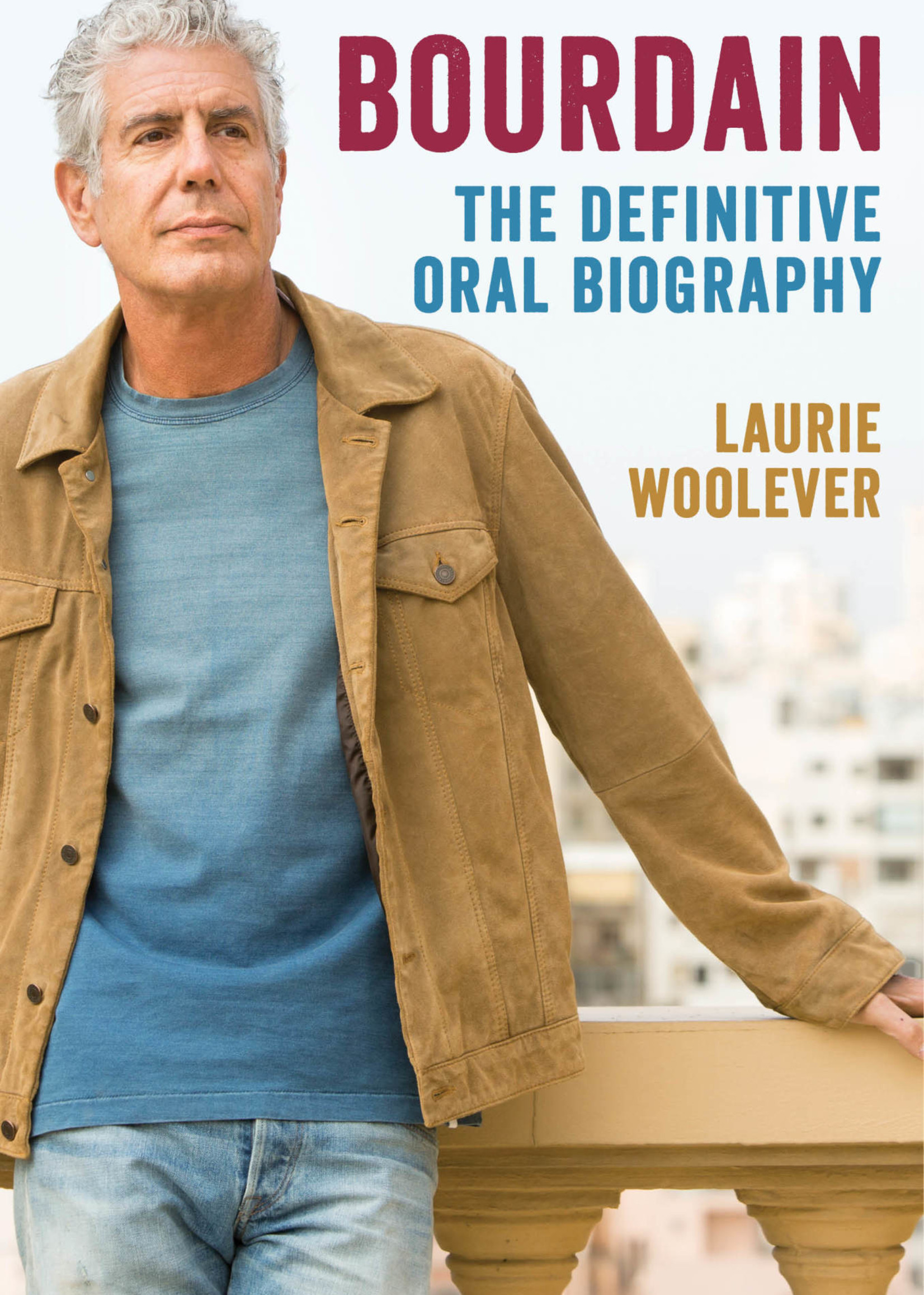 Bourdain: The Definitive Oral Biography by Laurie Woolever