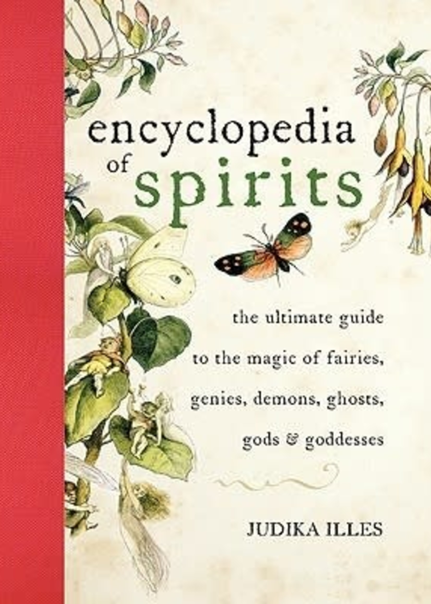 Encyclopedia of Spirits: The Ultimate Guide to the Magic of Fairies, Genies, Demons, Ghosts, Gods Goddesses by Judika Illes