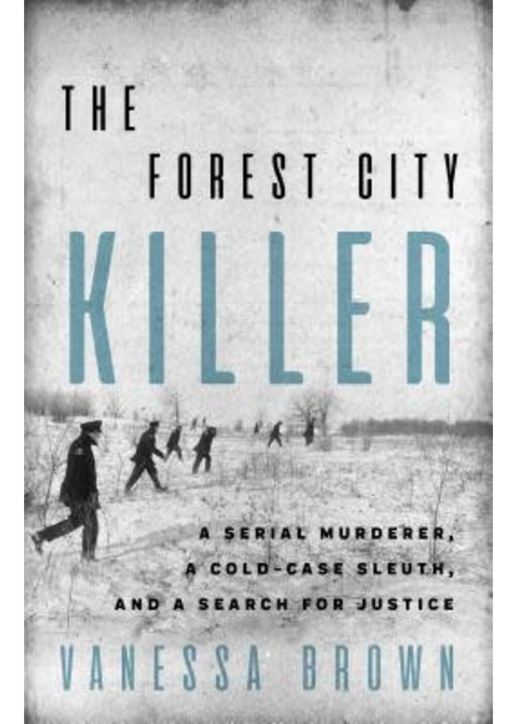 The Forest City Killer: A Serial Murderer, a Cold-Case Sleuth, and a Search for Justice by Vanessa Brown