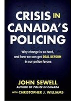 Crisis in Canada's Policing: Why change is so hard, and how we can get real reform in our police forces By John Sewell, Christopher J. Williams