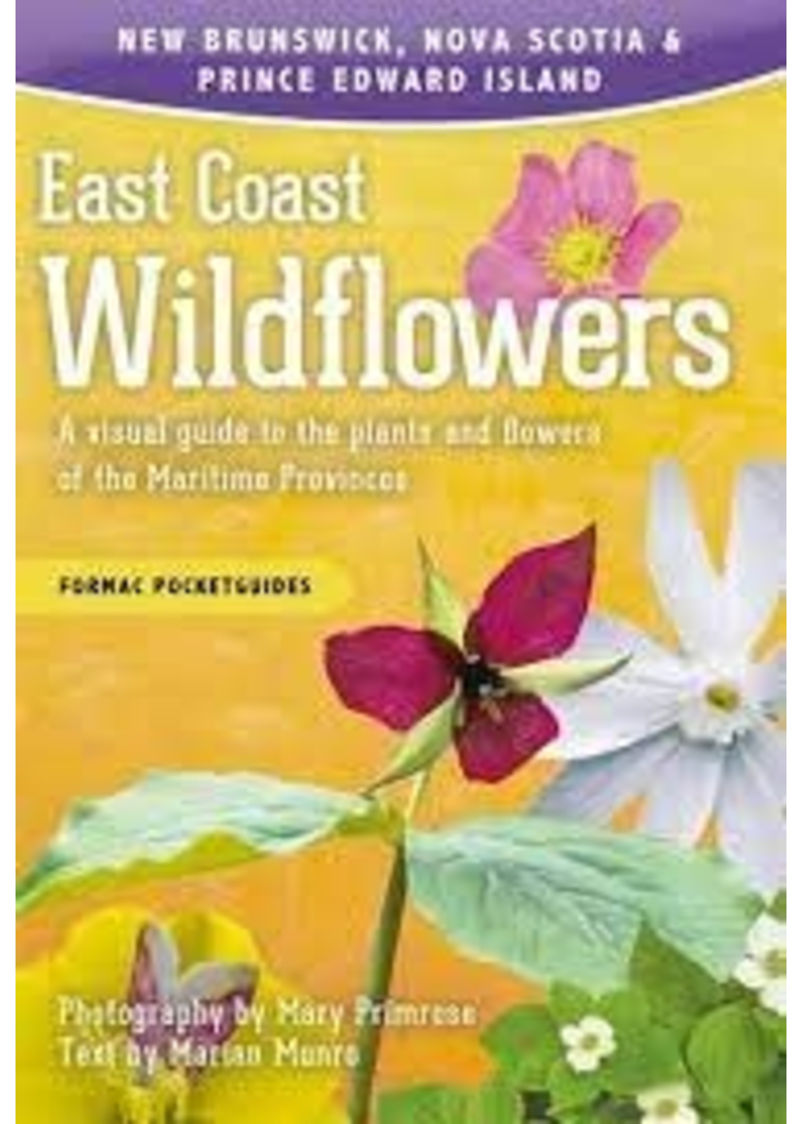 East Coast Wildflowers: A visual guide to the plants and flowers of the Maritime Provinces by Formac