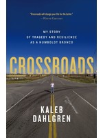 Crossroads: My Story of Tragedy and Resilience as a Humboldt Bronco by Kaleb Dahlgren