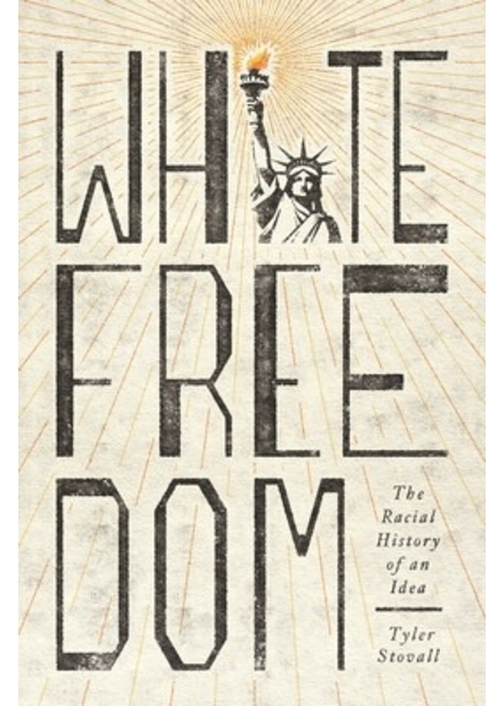 White Freedom: The Racial History of an Idea by Tyler Stovall