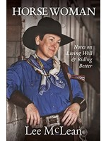 Horse Woman: Notes on Living Well & Riding Better by Lee McLean