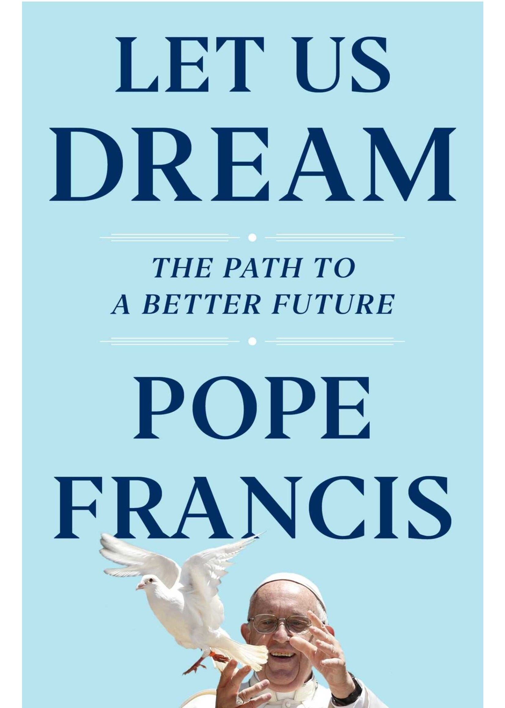 Let Us Dream: The Path to a Better Future by Pope Francis