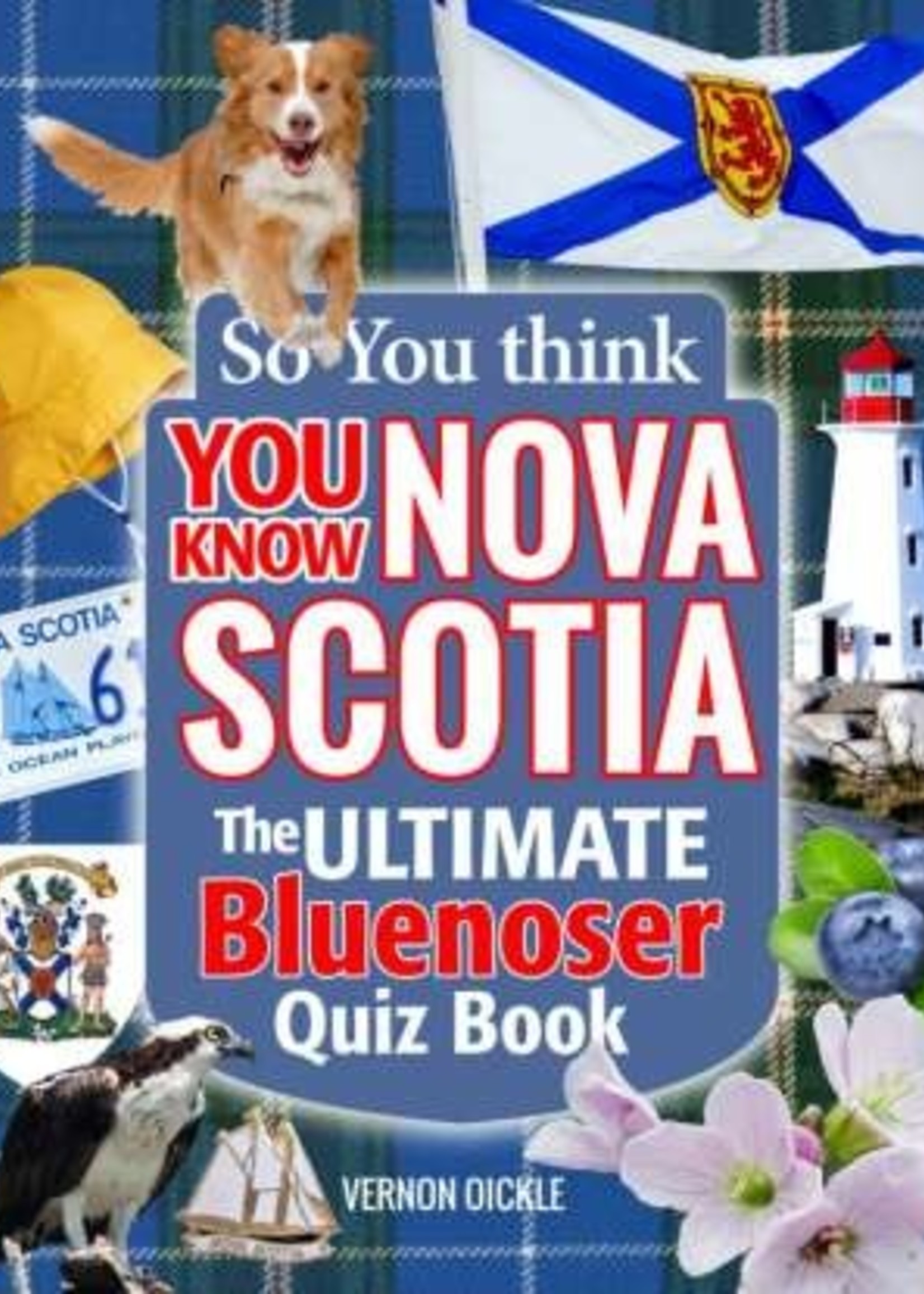 So you think you know Nova Scotia: The ULTIMATE Bluenoser Quiz Book by Vernon Oickle