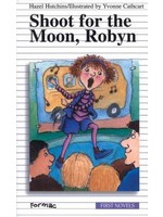 Shoot for the Moon, Robyn by Hazel Hutchins, Yvonne Cathcart