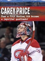 Carey Price: How a First Nations Kid Became a Superstar Goaltender by Catherine Rondina