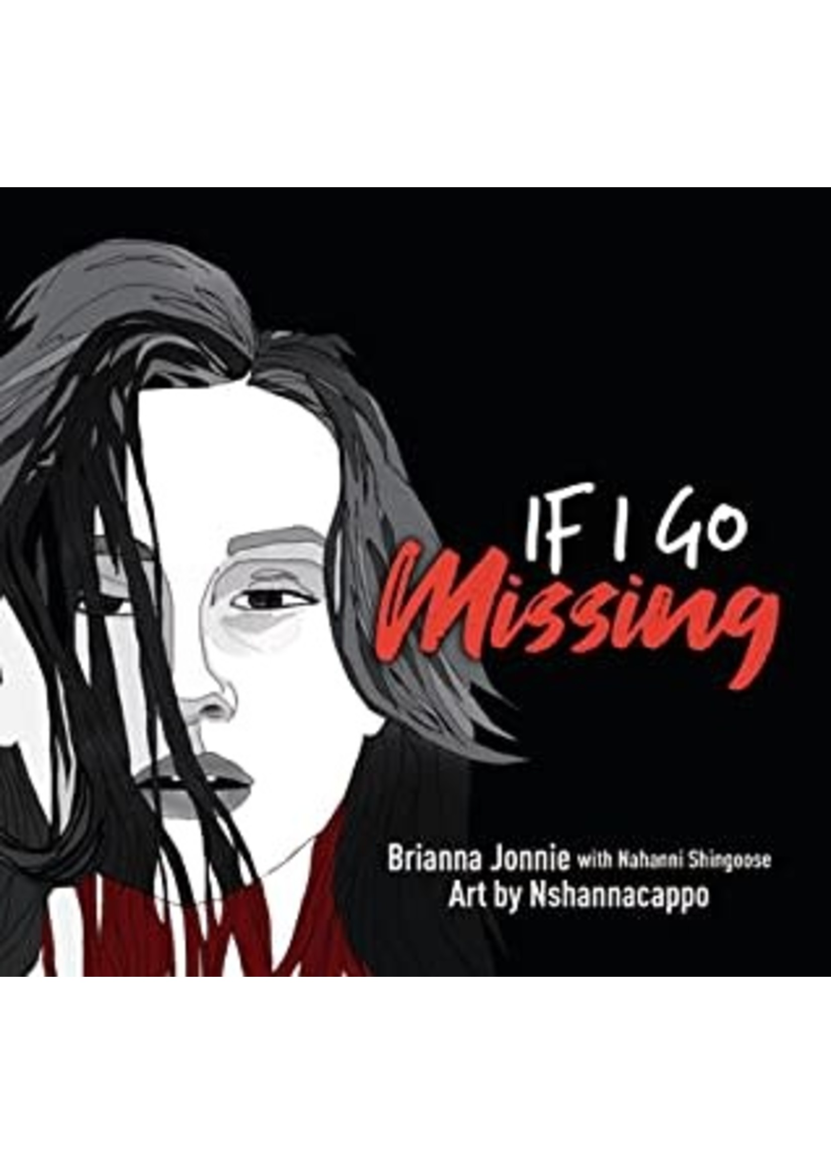 If I Go Missing by Brianna Jonnie, Nahanni Shingoose, Neal Shannacappo