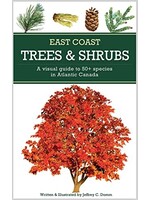 East Coast Trees & Shrubs: A visual guide to 50+ species in Atlantic Canada by Jeffrey C. Domm