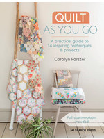 Quilt As You Go: A practical guide to 14 inspiring techniques & projects by Carolyn Forster