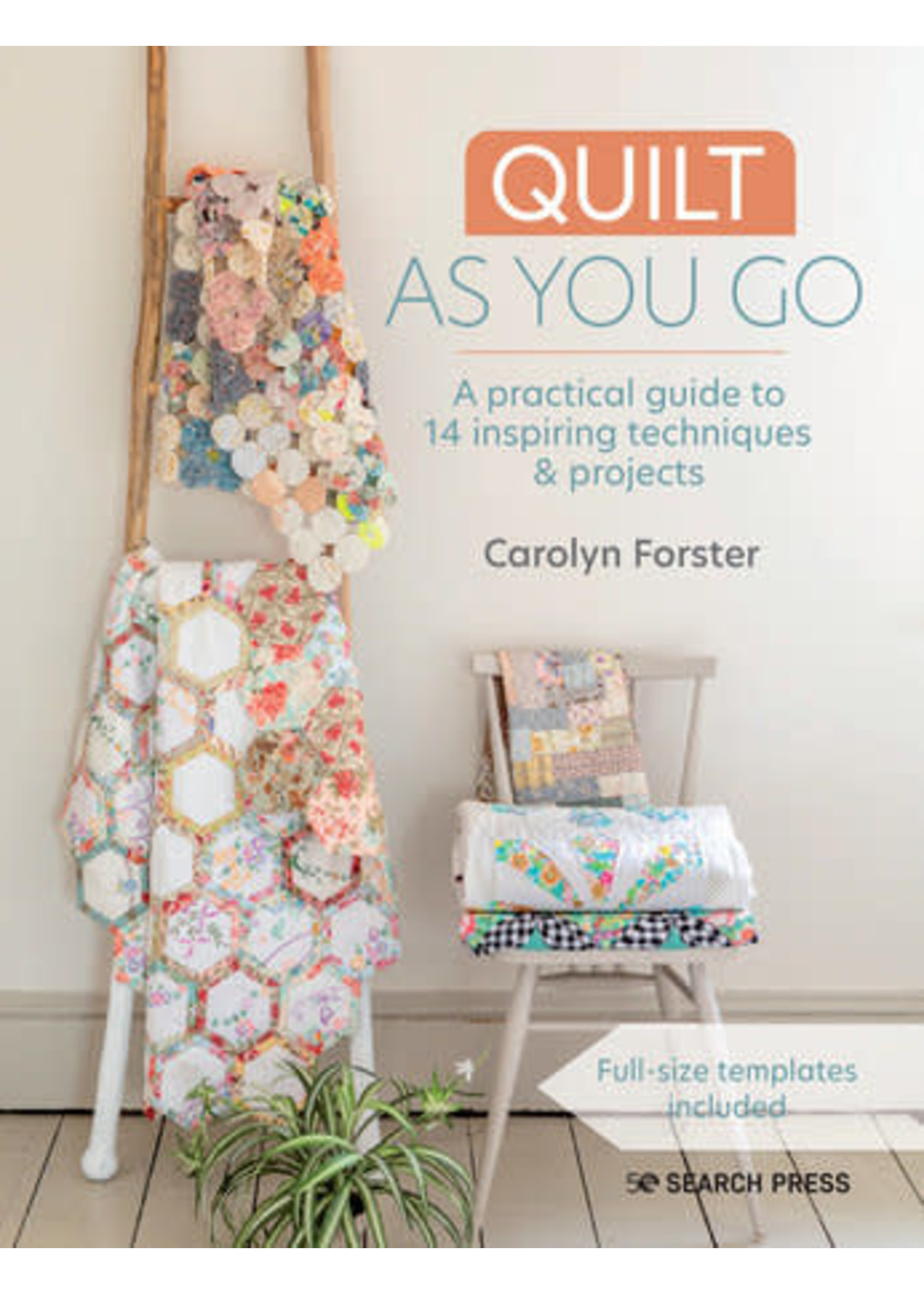 Quilt As You Go: A practical guide to 14 inspiring techniques & projects by Carolyn Forster