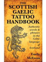 The Scottish Gaelic Tattoo Handbook: Authentic words and phrases in the Celtic language of Scotland by Emily McEwan