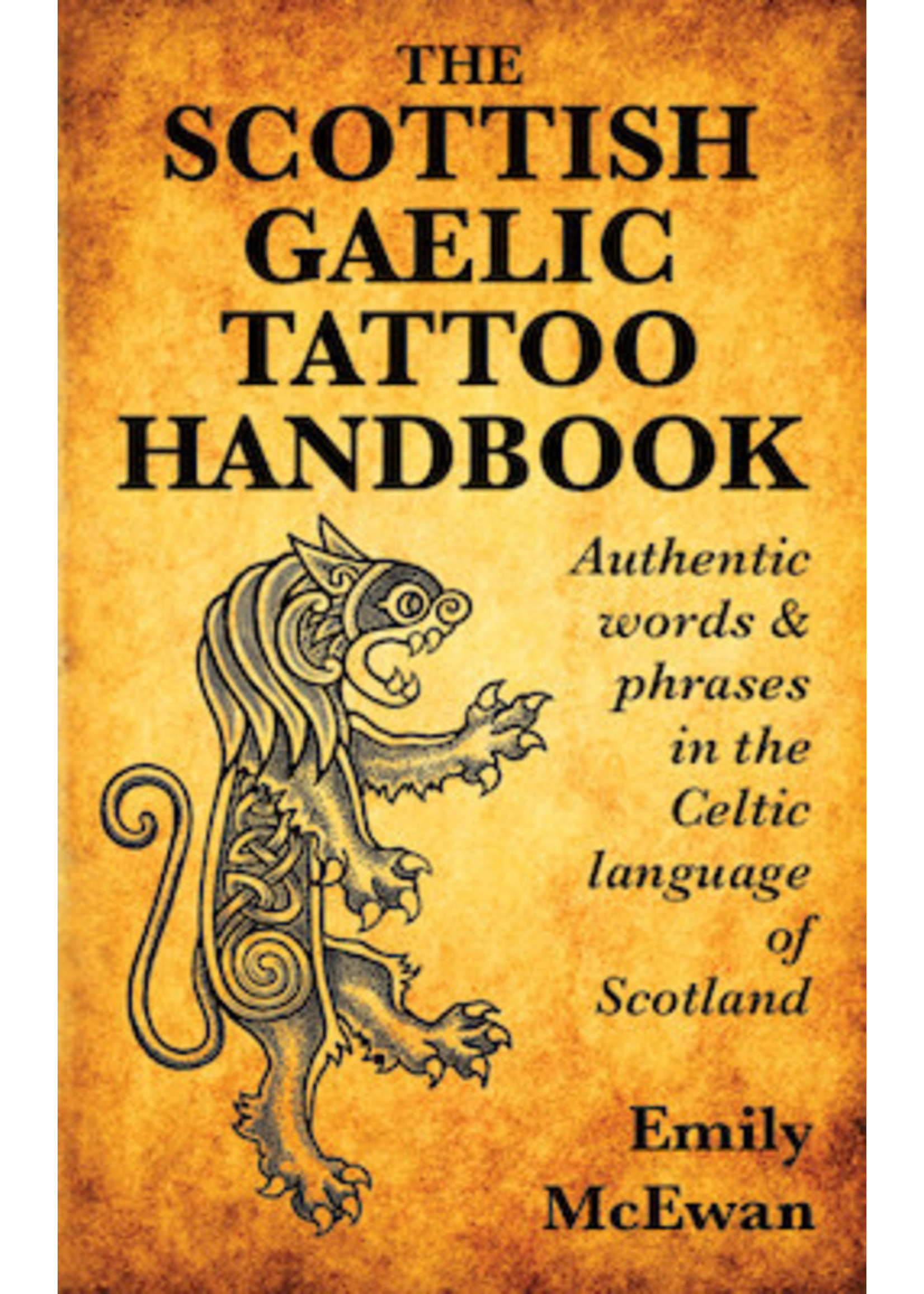 The Scottish Gaelic Tattoo Handbook: Authentic words and phrases in the Celtic language of Scotland by Emily McEwan