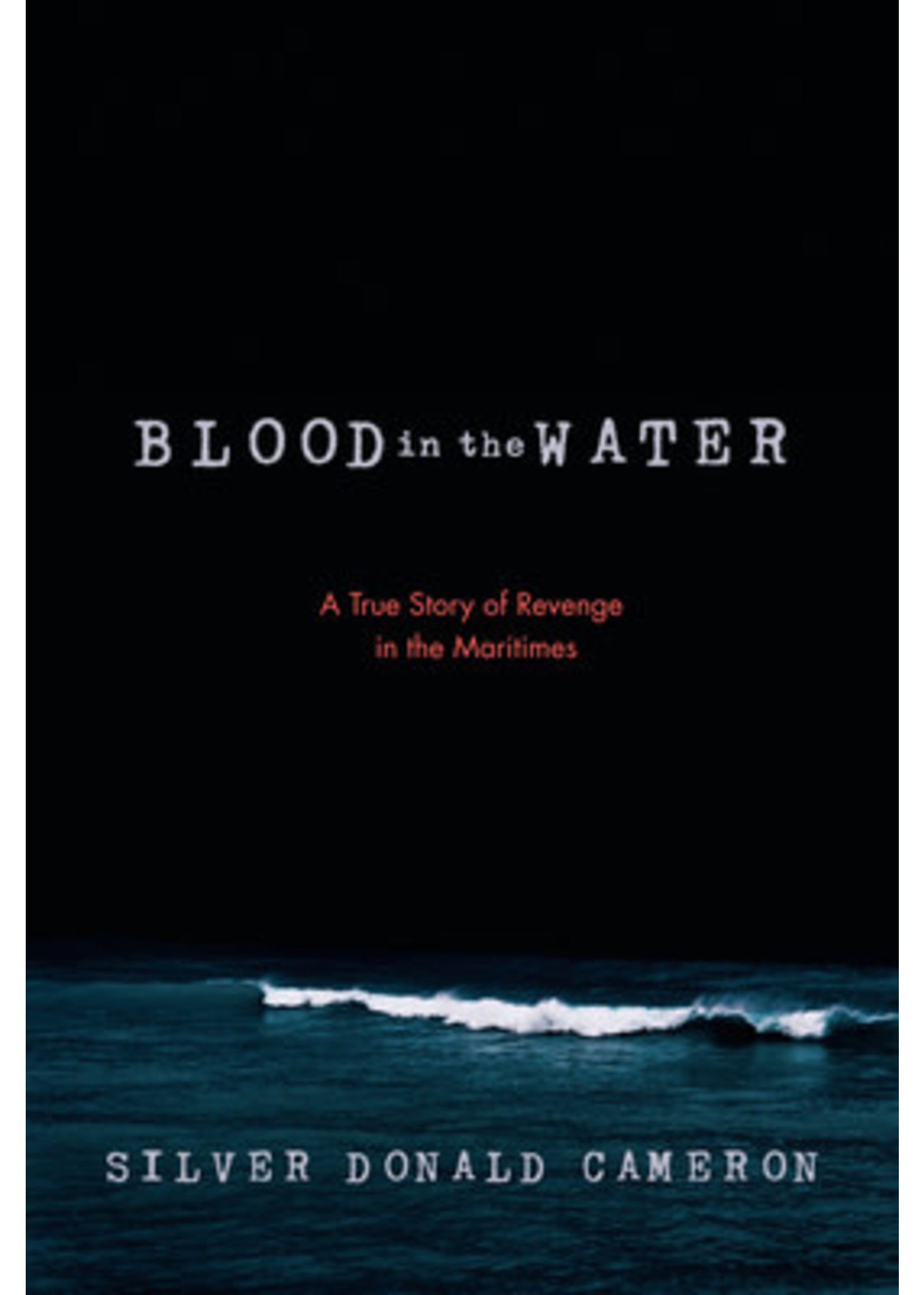 Blood in the Water: A True Story of Revenge in the Maritimes by Silver Donald Cameron