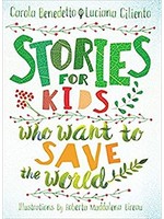 Stories for Kids Who Want to Save the World by Carola Benedetto, Luciana Ciliento, Roberta Maddalena Bireau