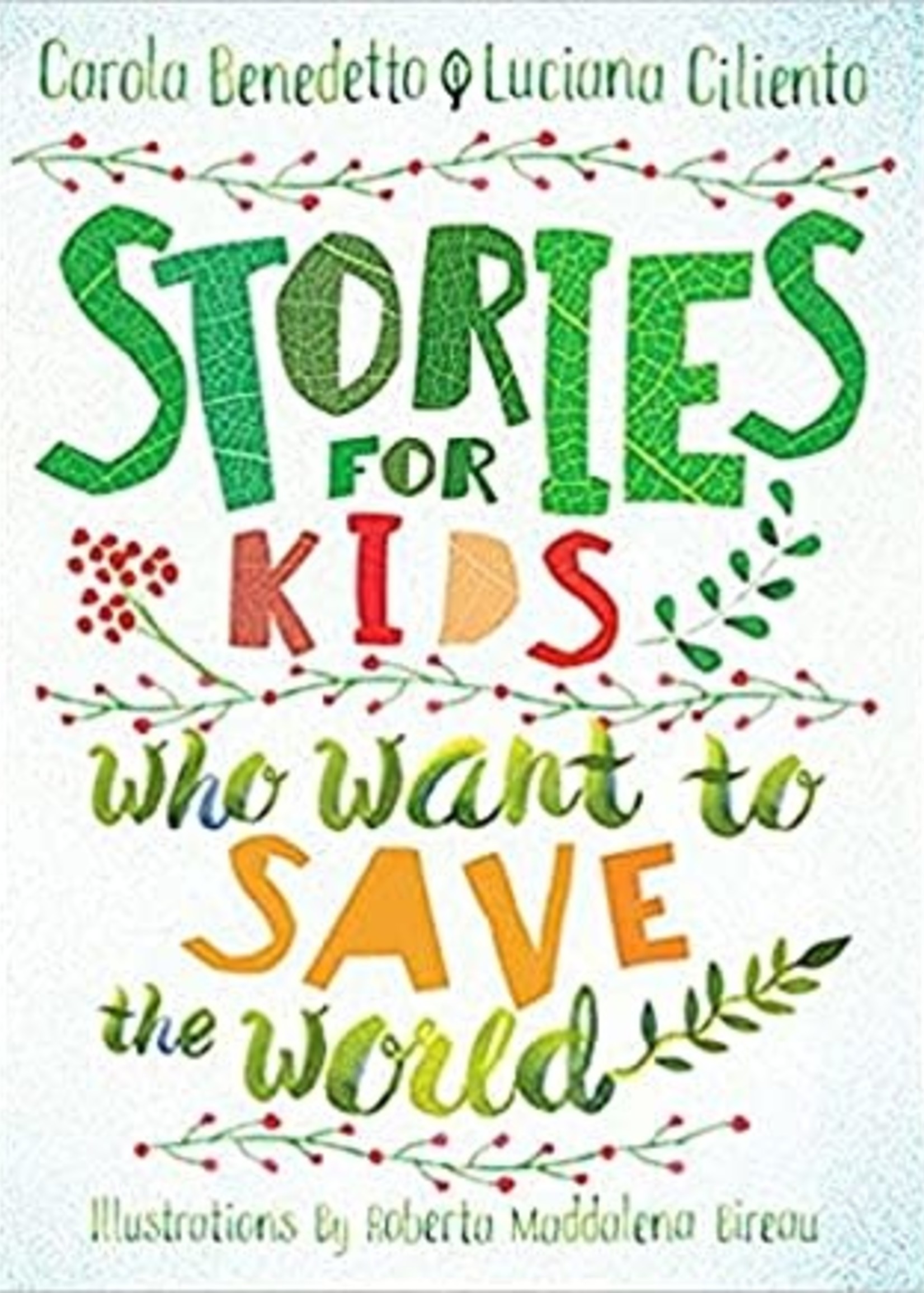 Stories for Kids Who Want to Save the World by Carola Benedetto, Luciana Ciliento, Roberta Maddalena Bireau