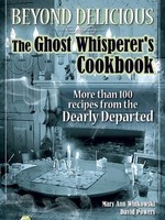 Beyond Delicious: The Ghost Whisperer's Cookbook: More than 100 Recipes from the Dearly Departed by Mary Ann Winkowski, David Christopher, David Powers