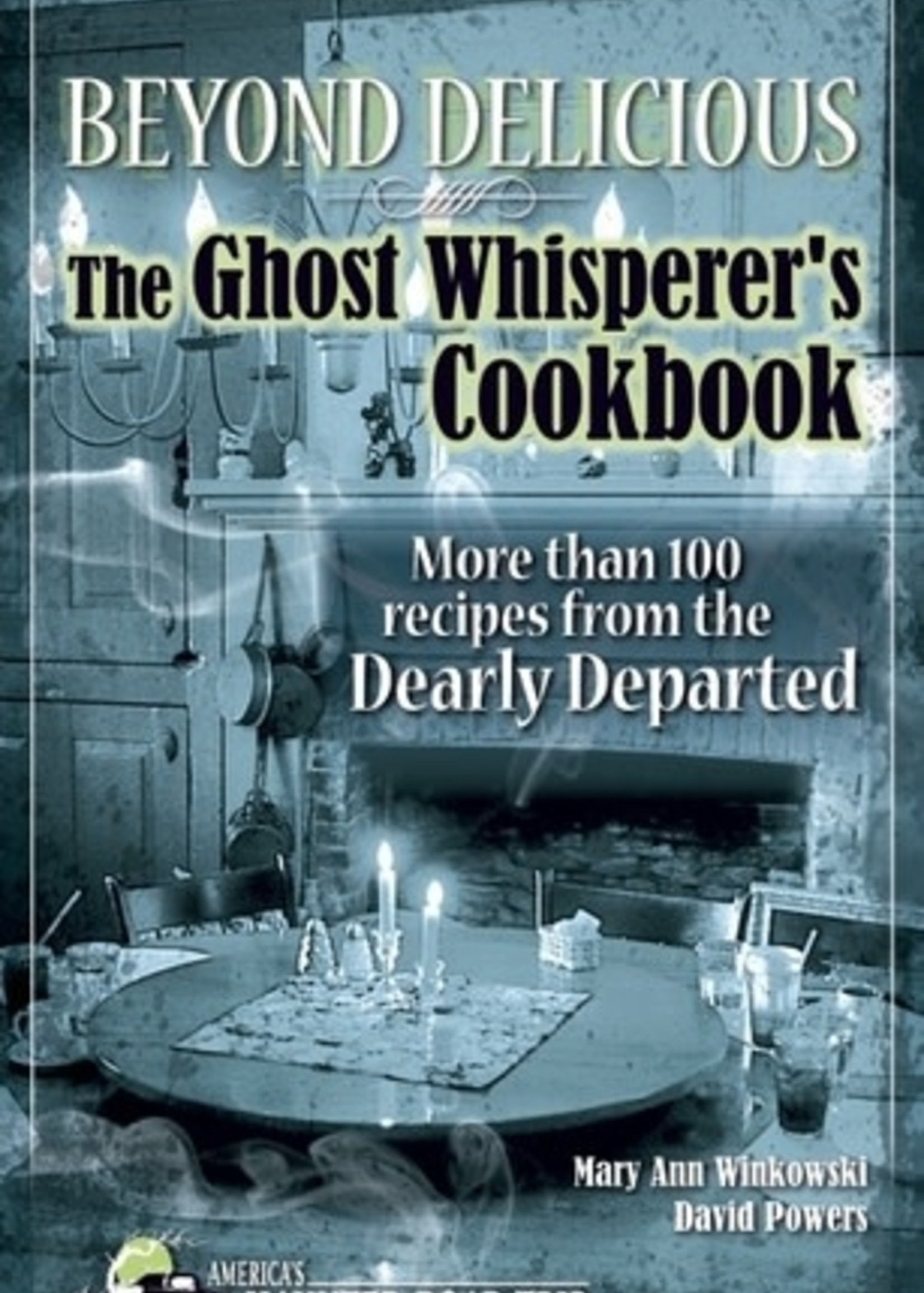Beyond Delicious: The Ghost Whisperer's Cookbook: More than 100 Recipes from the Dearly Departed by Mary Ann Winkowski, David Christopher, David Powers