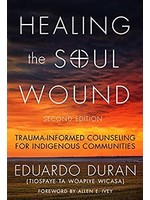 Healing the Soul Wound: Trauma-Informed Counseling for Indigenous Communities by Eduardo Duran