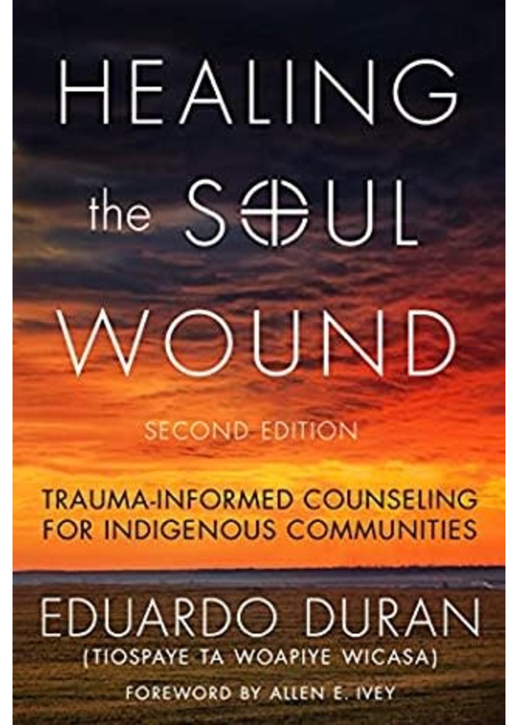 Healing the Soul Wound: Trauma-Informed Counseling for Indigenous Communities by Eduardo Duran