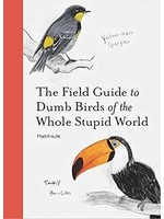 The Field Guide to Dumb Birds of the Whole Stupid World by Matt Kracht