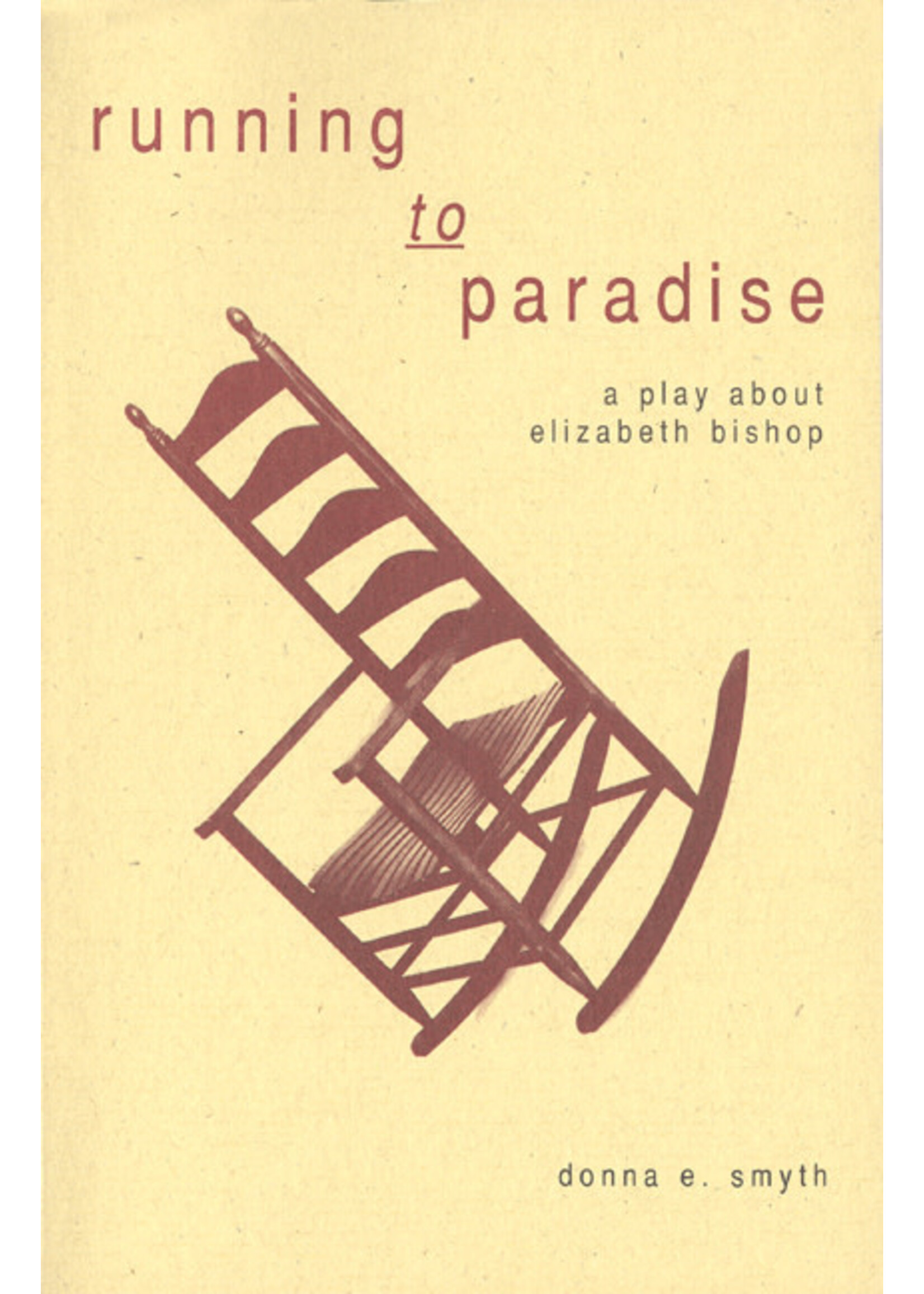 Running to Paradise: A Play About Elizabeth Bishop by Donna Smyth