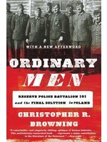 Ordinary Men: Reserve Police Battalion 101 and the Final Solution in Poland by Christopher R. Browning