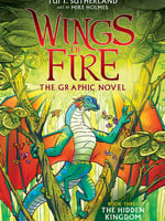 The Hidden Kingdom (Wings of Fire Graphic Novel #3) by Tui T. Sutherland, Mike Holmes