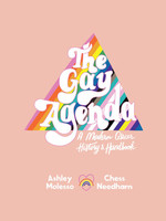 The Gay Agenda: A Modern Queer History & Handbook by Ashley Molesso
