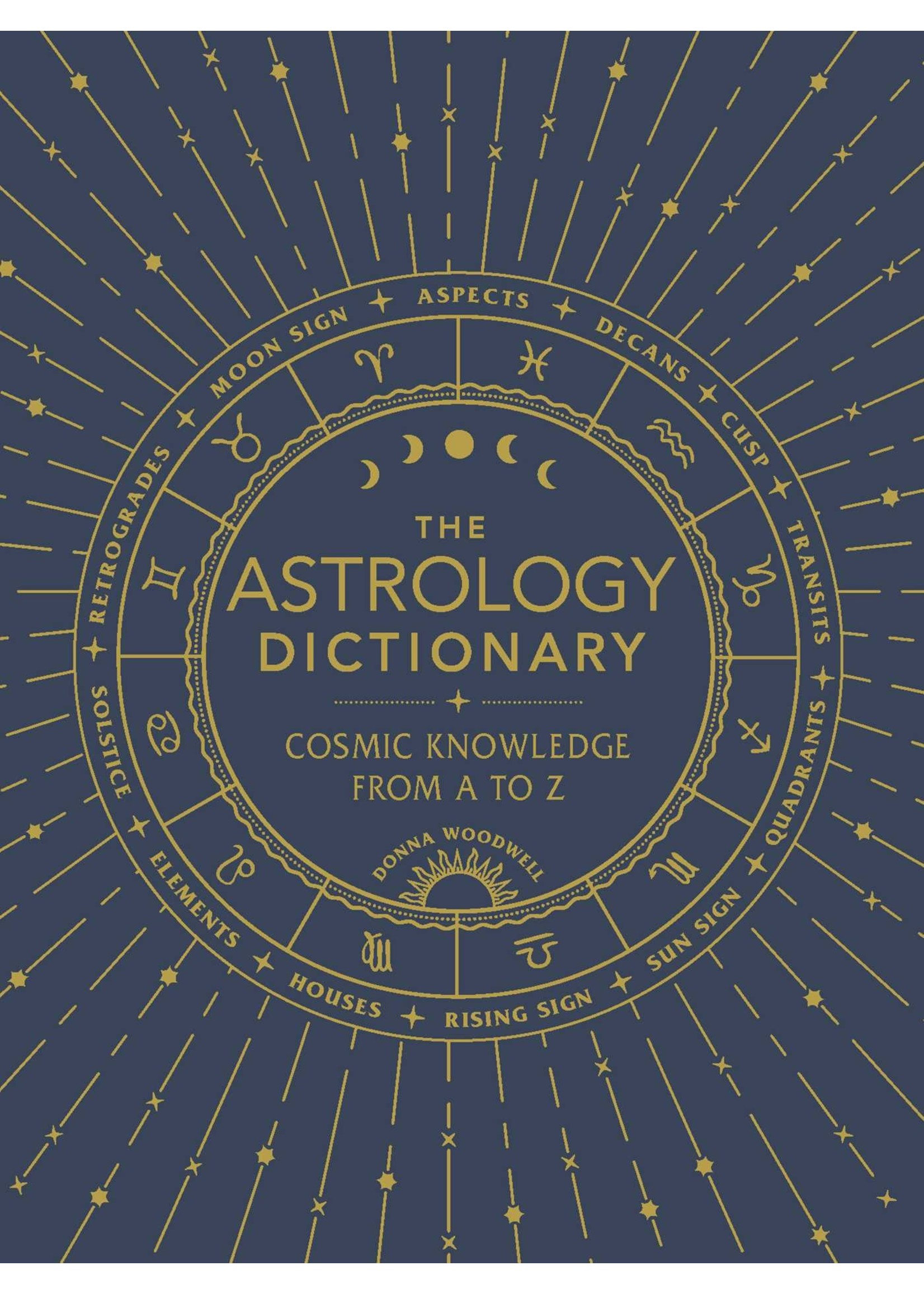 The Astrology Dictionary: Cosmic Knowledge from A to Z by Donna Woodwell