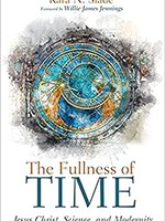 The Fullness of Time: Jesus Christ, Science, and Modernity by Kara N. Slade
