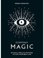Everyday Magic: Rituals, Spells Potions to Live Your Best Life by Semra Haksever