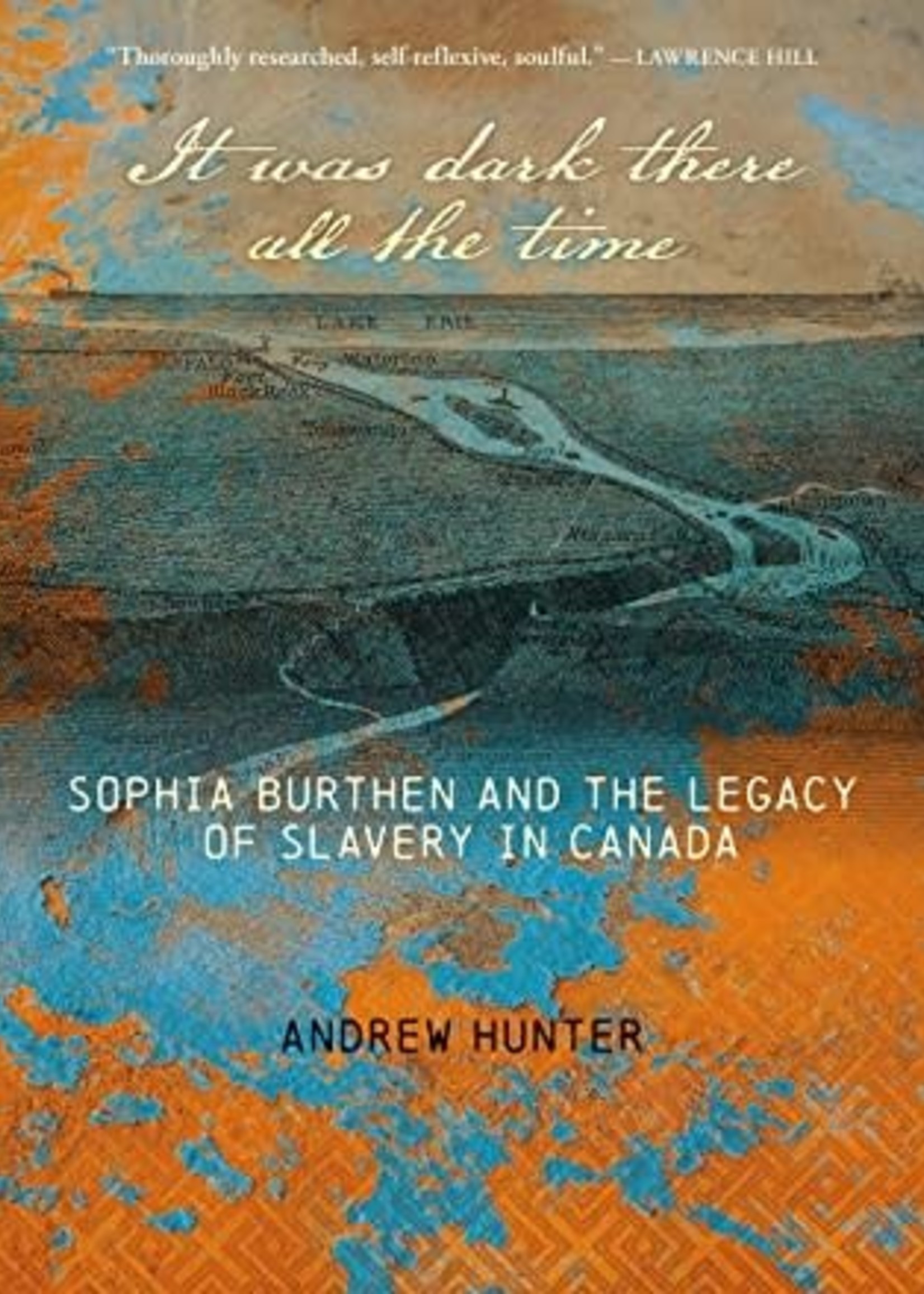It Was Dark There All the Time: Sophia Burthen and the Legacy of Slavery in Canada by Andrew Hunter