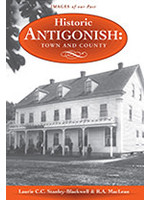 Historic Antigonish Town & County by Laurie Stanley-Blackwell, Ray MacLean