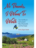 No Thanks, I Want to Walk Two Months on Foot Around New Brunswick and the Gaspé by Emily Taylor Smith