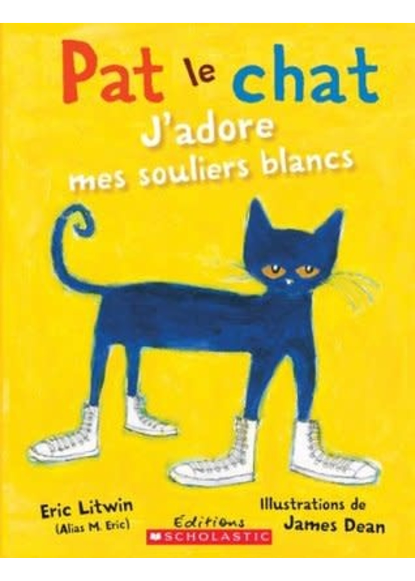 Pat Le Chat: j'Adore Mes Souliers Blancs (Pete the Cat) by Eric Litwin, James Dean