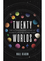 Twenty Worlds: The Extraordinary Story of Planets Around Other Stars by Niall Deacon