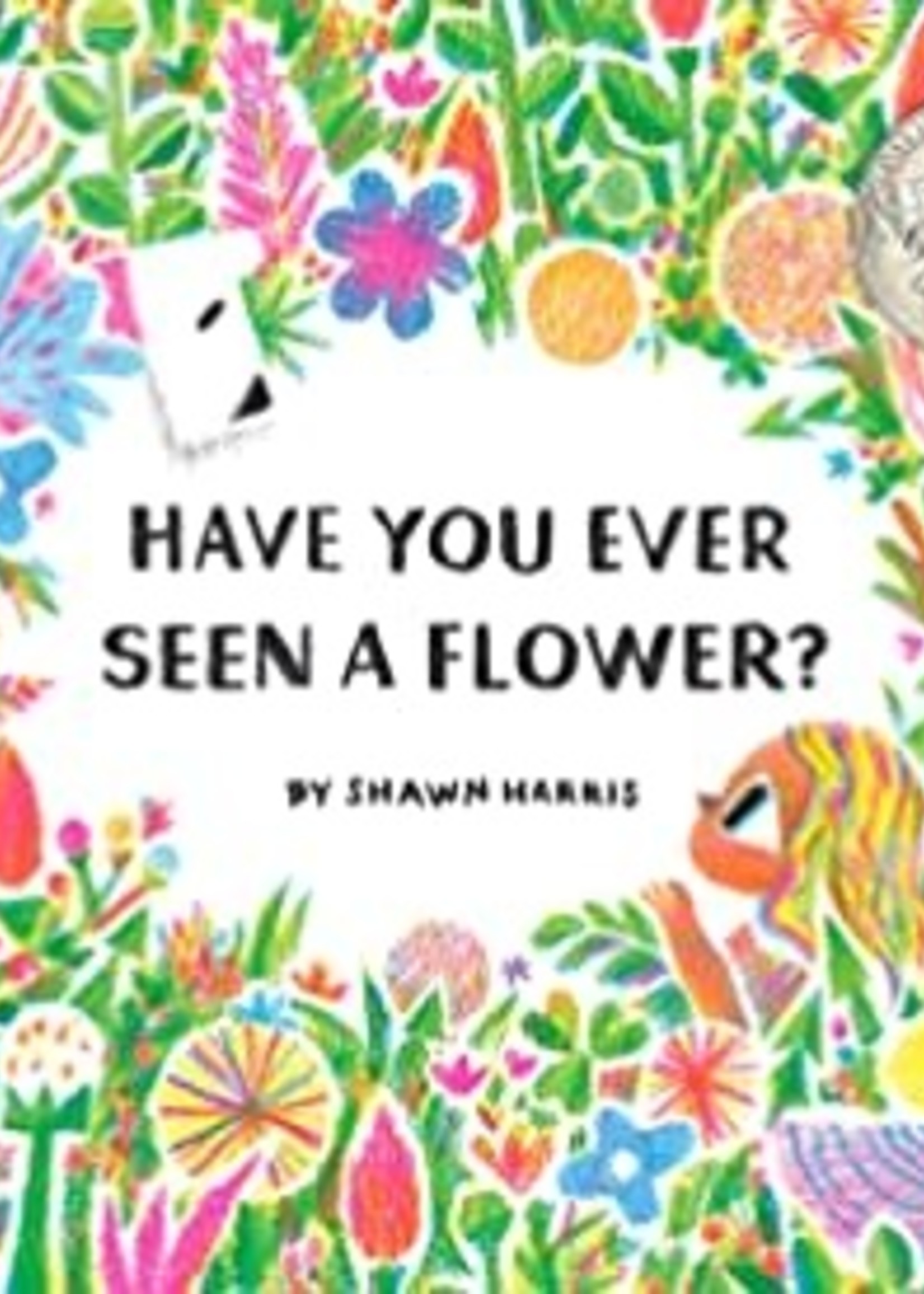 Have You Ever Seen a Flower? by Shawn Harris