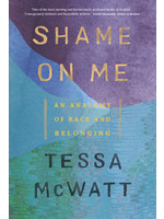 Shame on Me: An Anatomy of Race and Belonging by Tessa McWatt