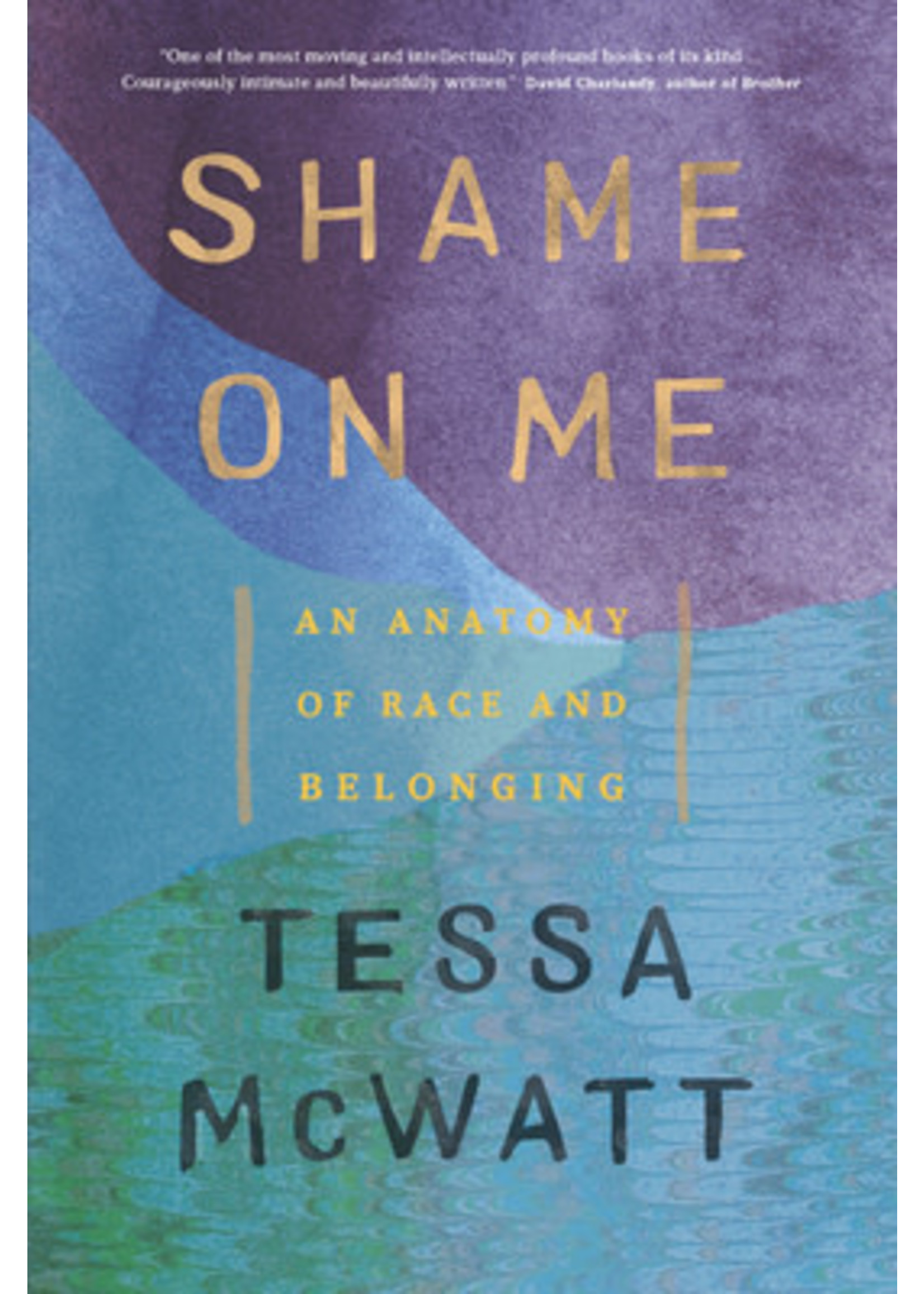 Shame on Me: An Anatomy of Race and Belonging by Tessa McWatt