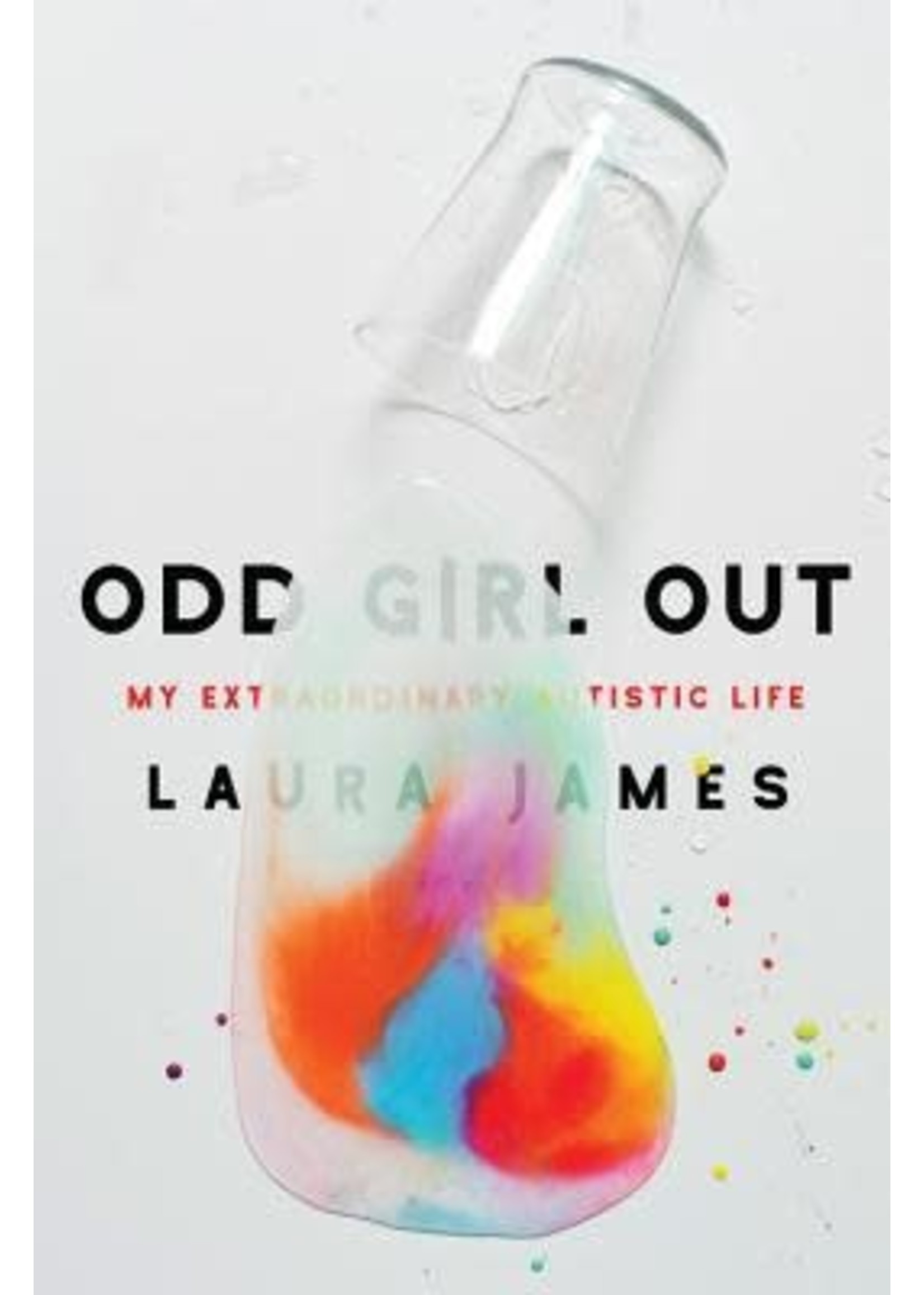 Odd Girl Out: My Extraordinary Autistic Life by Laura James