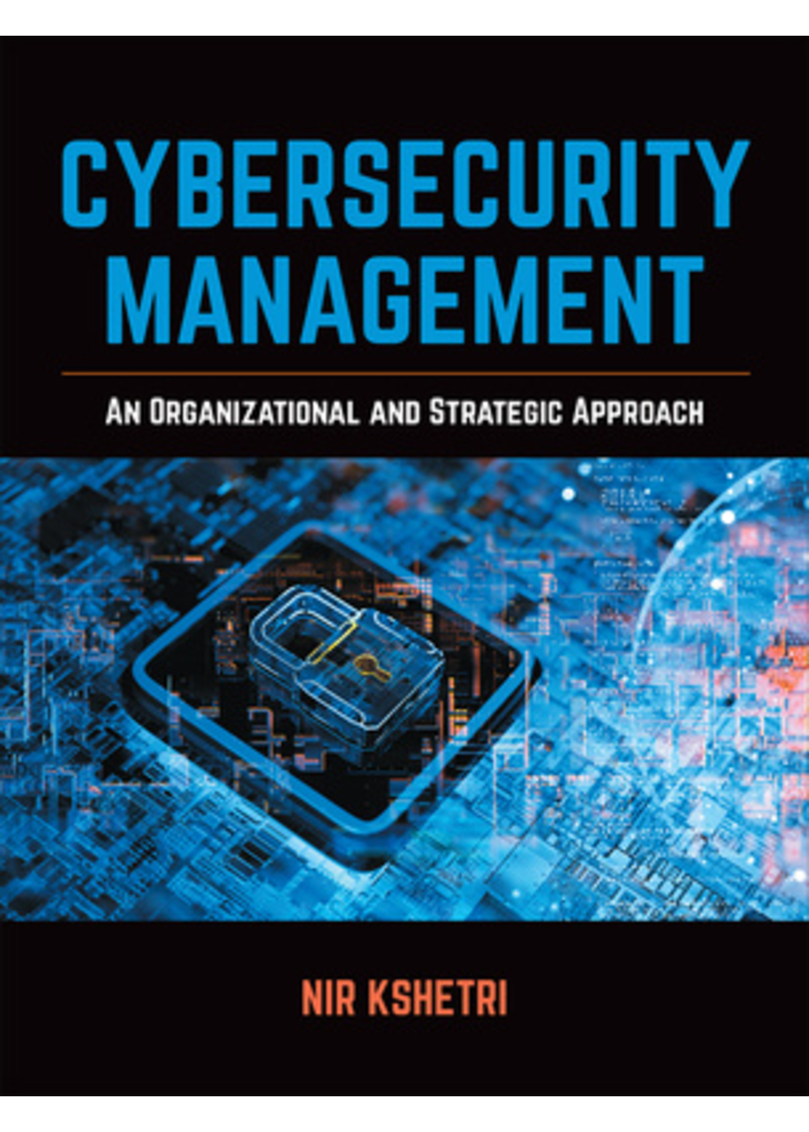 Cybersecurity Management: An Organizational and Strategic Approach by Nir Kshetri