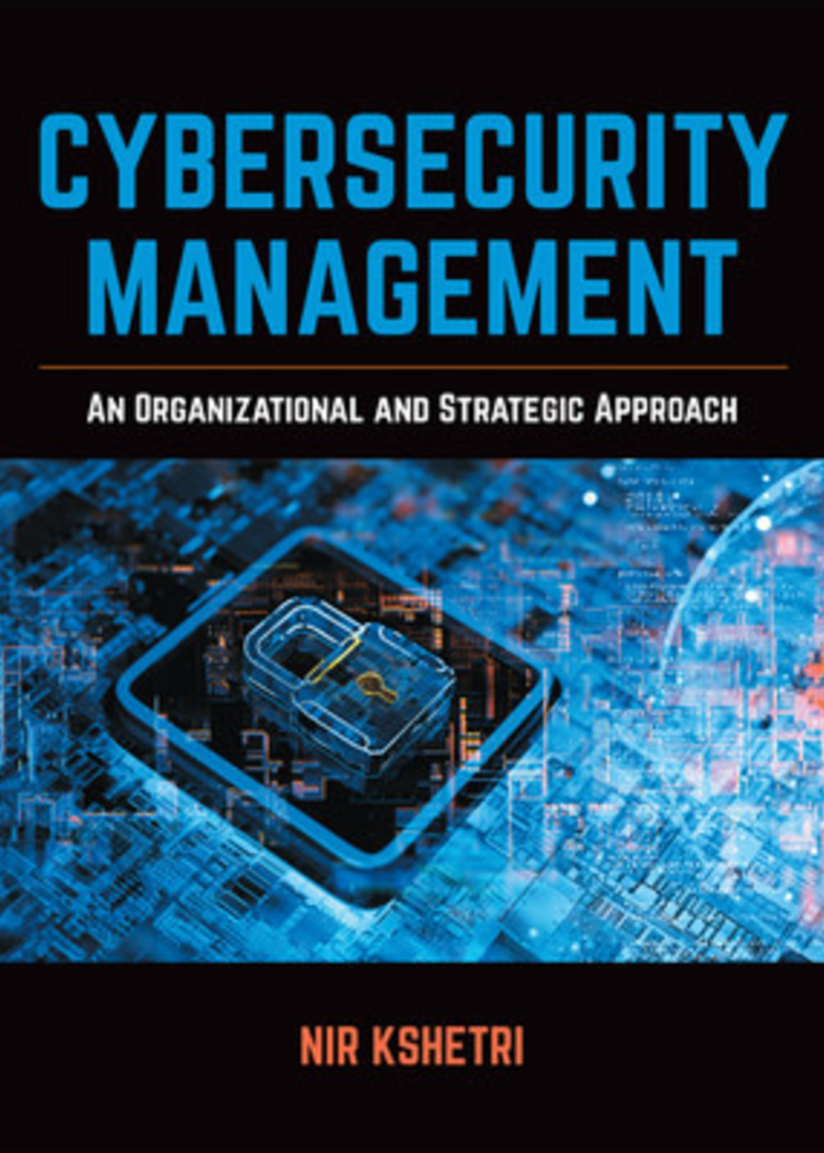 Cybersecurity Management: An Organizational and Strategic Approach by Nir Kshetri