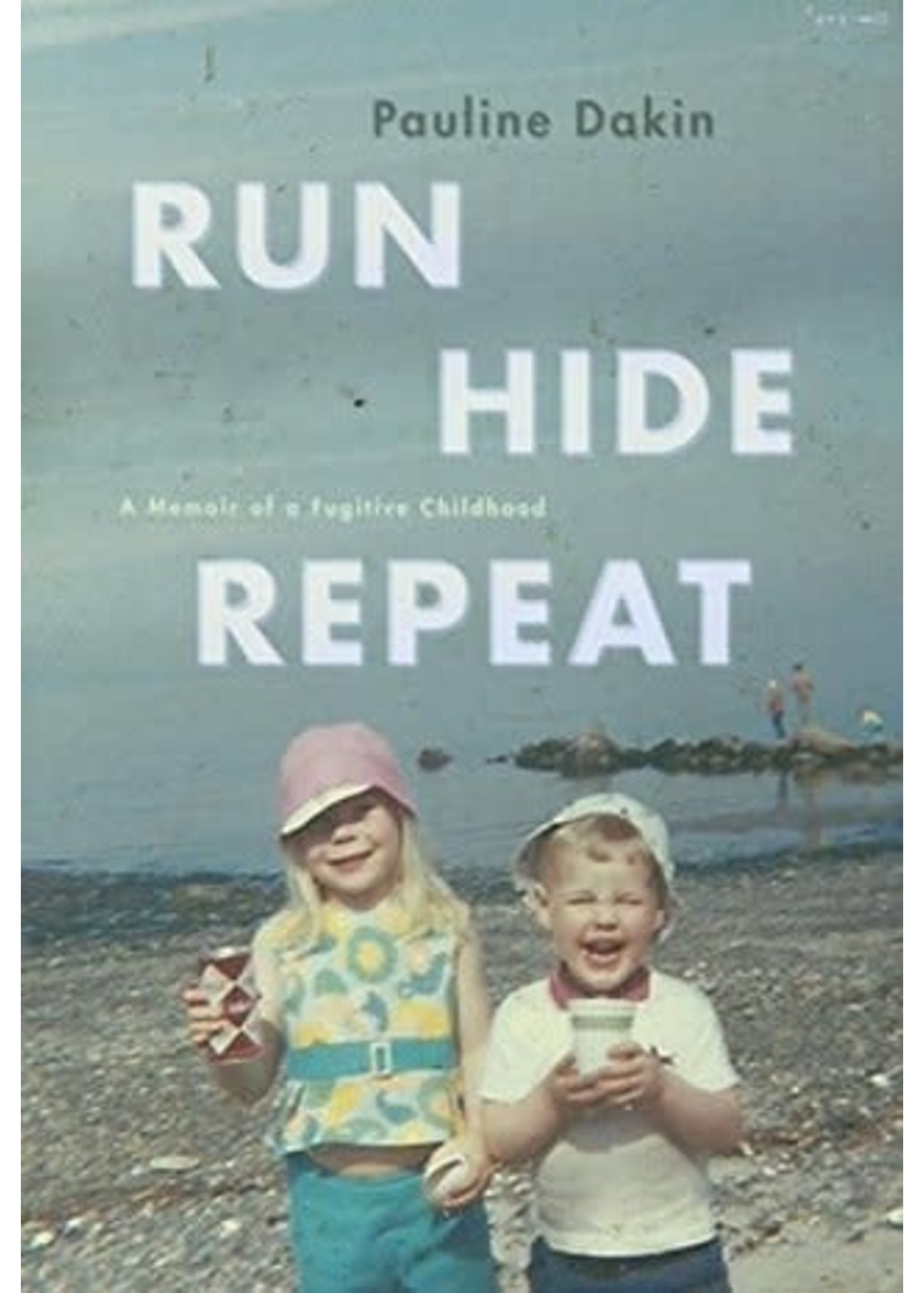 Run, Hide, Repeat: A Memoir of a Fugitive Childhood by Pauline Dakin