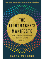 The Lightmaker's Manifesto: How to Work for Change Without Losing Your Joy by Karen Walrond